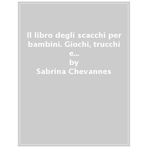 Sabrina Chevannes - Il Libro Degli Scacchi Per Bambini. Ediz. A Colori - Foto 1