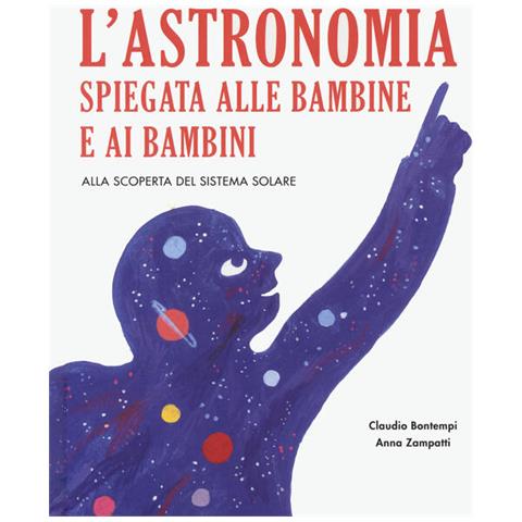 Claudio Bontempi - L'astronomia Spiegata Ai Bambini E Alle Bambine. Alla Scoperta Del Sistema Solare. Ediz. A Colori - Foto 2