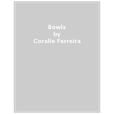 Coralie Ferreira - Bowls. 70 Ricette Infallibili Per Creare Le Vostre Bowls - Foto 1