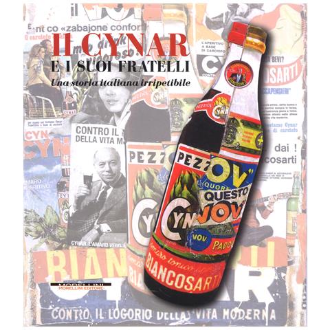 Antonio Dalle Molle - Il Cynar e i suoi fratelli. Una storia italiana irripetibile. Ediz. a colori - Foto 1