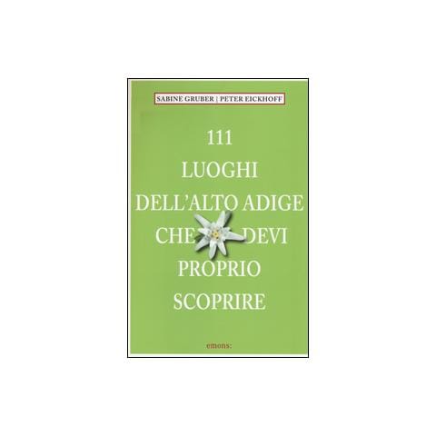 Sabine Gruber - 111 luoghi dell'Alto Adige che devi proprio scoprire - Foto 1