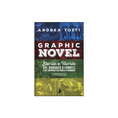 Andrea Tosti - Graphic novel. Storia e teoria del romanzo a fumetti e del rapporto fra parola e immagine - Foto 1