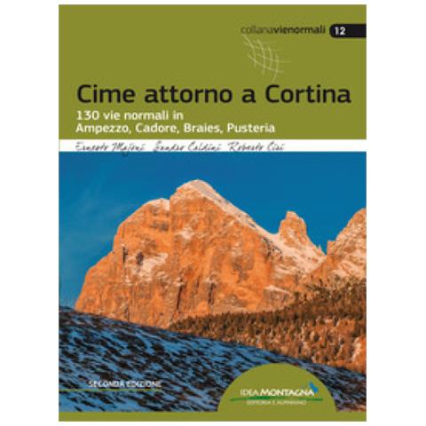 Ernesto Majoni - Cime attorno a Cortina. 130 vie normali in Ampezzo, Cadore, Braies, Pusteria - Foto 1