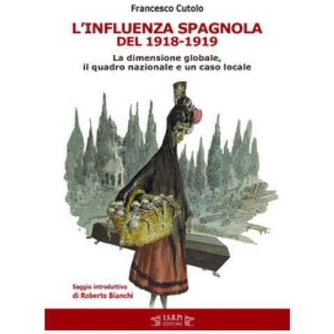 Francesco Cutolo - L'influenza Spagnola Del 1918-1919. La Dimensione Globale, Il Quadro Nazionale E Un Caso Locale - Foto 1