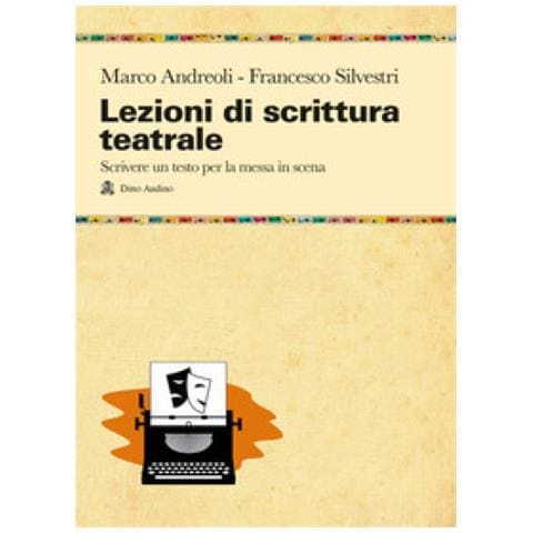 Marco Andreoli - Lezioni di scrittura teatrale. Scrivere un testo per la messa in scena - Foto 1
