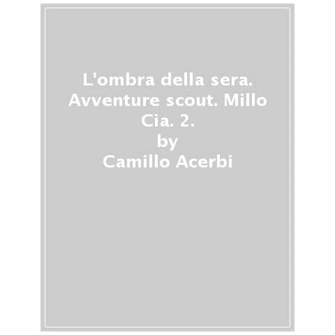 Camillo Acerbi - L'ombra della sera. Avventure scout. Millo & Cia - Foto 1