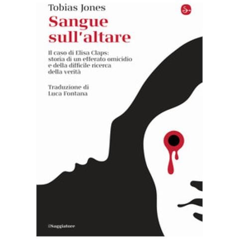 Tobias Jones - Sangue Sull'altare. Il Caso Elisa Claps: Storia Di Un Efferato Omicidio E Della Difficile Ricerca Della Verità - Foto 1