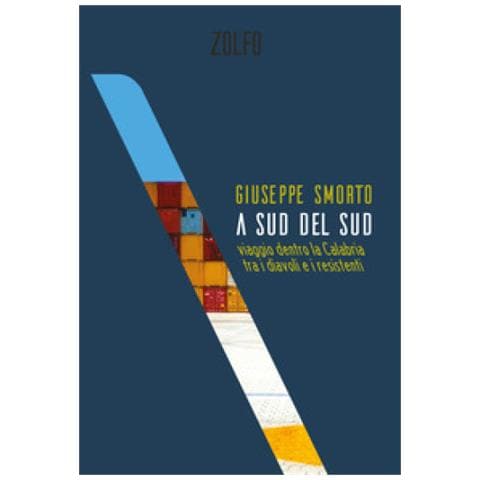 Giuseppe Smorto - A Sud Del Sud. Viaggio Dentro La Calabria Tra I Diavoli E I Resistenti - Foto 1