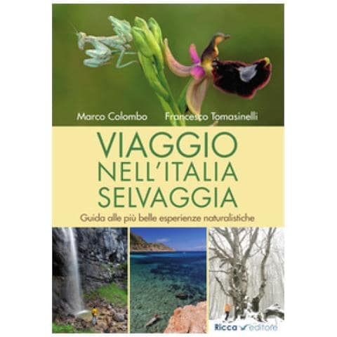 Marco Colombo - Viaggio nell'Italia selvaggia. Guida alle più belle esperienze naturalistiche. Ediz. illustrata - Foto 1