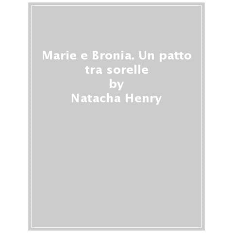 Natacha Henry - Marie E Bronia. Un Patto Tra Sorelle - Foto 1