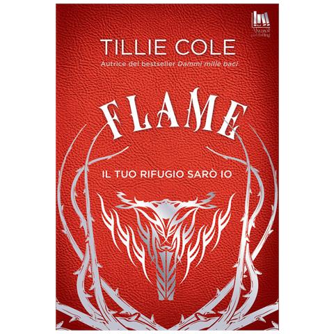 Tillie Cole - Flame. Il tuo rifugio sarò io - Foto 1