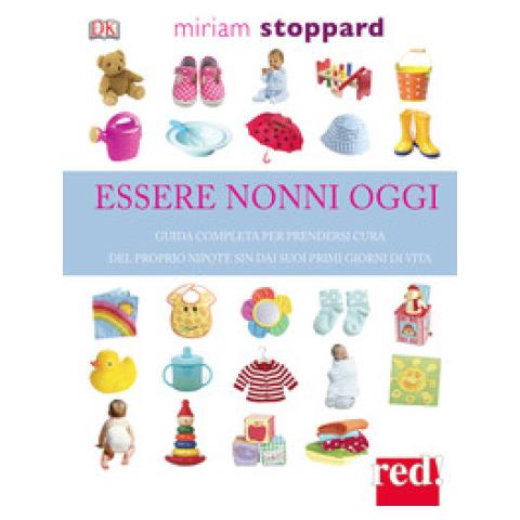 Miriam Stoppard - Essere Nonni Oggi. Guida Completa Per Prendersi Cura Del Proprio Nipote Sin Dai Suoi Primi Giorni Di Vita - Foto 1