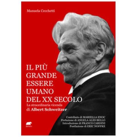 Manuela Cecchetti - Il Più Grande Essere Umano Del Xx Secolo. La Straordinaria Vicenda Di Albert Schweitzer - Foto 1