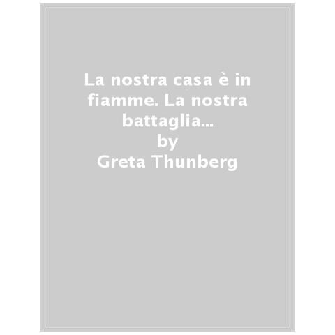 Greta Thunberg - La Nostra Casa È In Fiamme. La Nostra Battaglia Contro Il Cambiamento Climatico - Foto 1