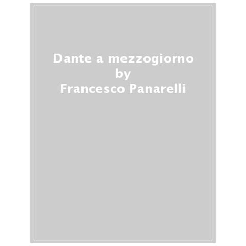 Francesco Panarelli - Dante A Mezzogiorno. Il Regno Di Sicilia Nella Commedia - Foto 1