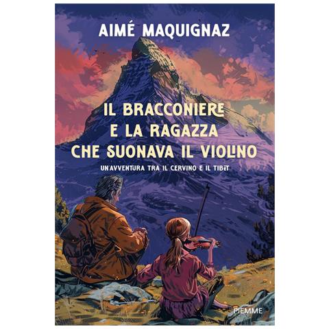 Aimé Maquignaz - Il bracconiere e la ragazza che suonava il violino. Un'avventura fra il Cervino e il Tibet - Foto 1