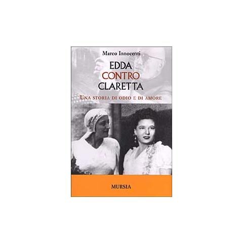 Marco Innocenti - Edda contro Claretta. Una storia di odio e di amore - Foto 1