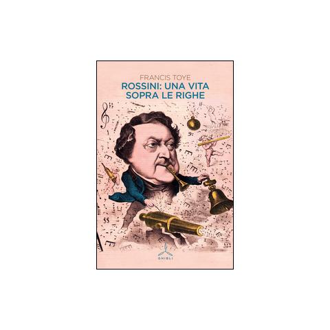 Francis Toye - Rossini: una vita sopra le righe - Foto 1