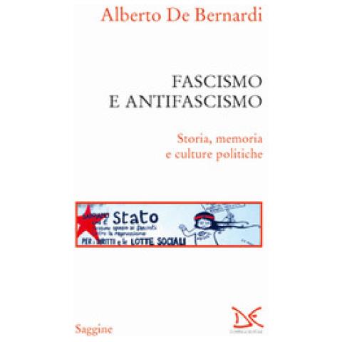 Alberto De Bernardi - Fascismo E Antifascismo. Storia, Memoria E Culture Politiche - Foto 1
