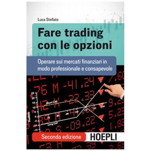 Luca Stellato - Fare Trading Con Le Opzioni. Operare Sui Mercati Finanziari In Modo Professionale E Consapevole - Foto 1