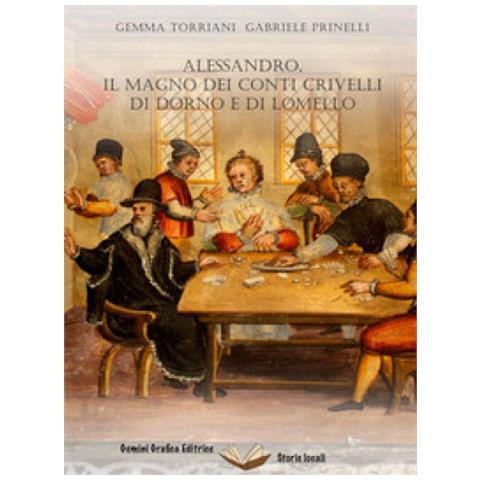 Gemma Torriani - Alessandro, il Magno dei conti Crivelli di Dorno e di Lomello - Foto 1