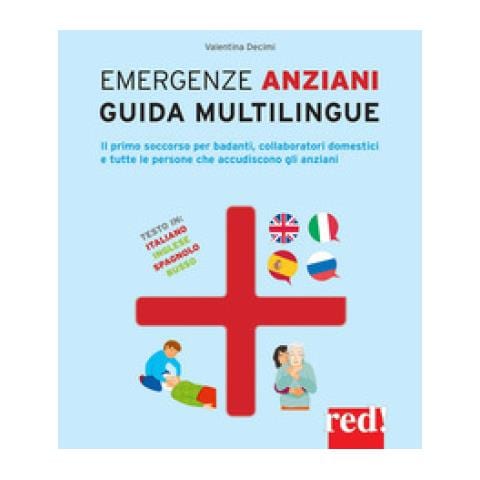 Emergenze Anziani. Guida Multilingue. Il Primo Soccorso Per Badanti, Collaboratori Domestici E Tutte Le Persone Che Accudiscono Gli Anziani. Ediz. Italiana, Inglese, Spagnola E Russa - Foto 1