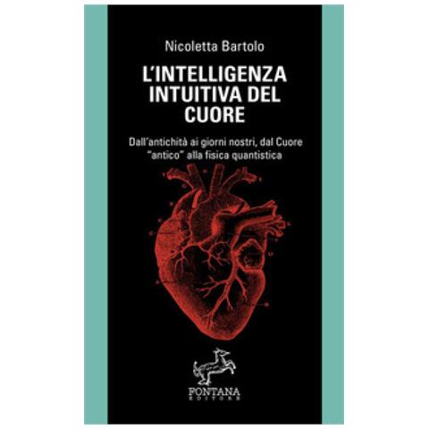 Nicoletta Bartolo - L'intelligenza Intuitiva Del Cuore. Dall'antichità Ai Giorni Nostri, Dal Cuore «antico» Alla Fisica Quantistica - Foto 1