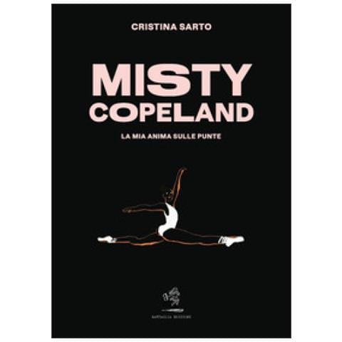 Cristina Sarto - Misty Copeland. La Mia Anima Sulle Punte - Foto 1