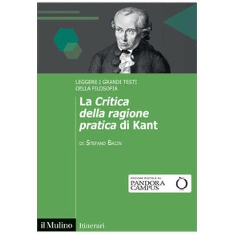 Stefano Bacin - La «critica Della Ragione Pratica» Di Kant. Leggere I Grandi Testi Della Filosofia - Foto 1