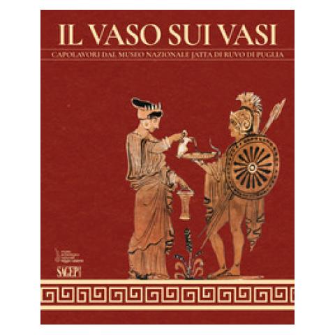 Carmelo Malacrino - Il vaso sui vasi. Capolavori dal Museo Nazionale Jatta di Ruvo di Puglia. Ediz. illustrata - Foto 1