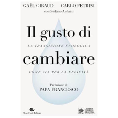 Gaël Giraud - Il gusto di cambiare. La transizione ecologica come via per la felicità - Foto 1