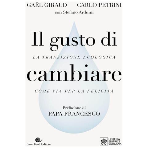 Gaël Giraud - Il gusto di cambiare. La transizione ecologica come via per la felicità - Foto 2