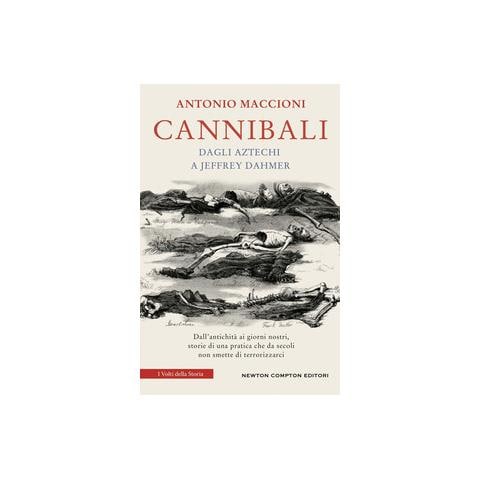 Antonio Maccioni - Cannibali. Dagli aztechi a Jeffrey Dahmer - Foto 1