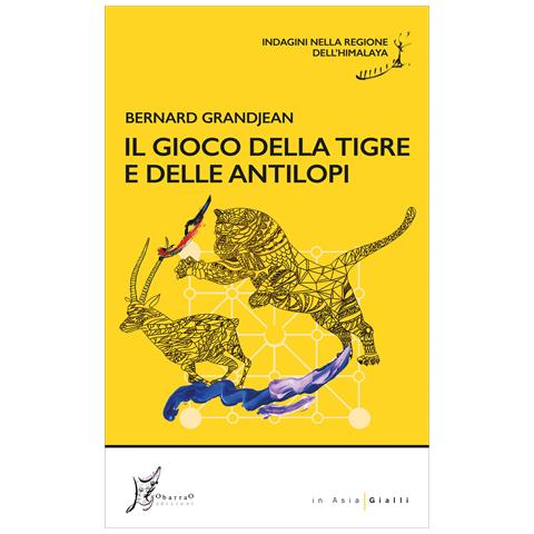 Bernard Grandjean - Il gioco della tigre e delle antilopi. Indagini nella regione dell'Himalaya - Foto 1