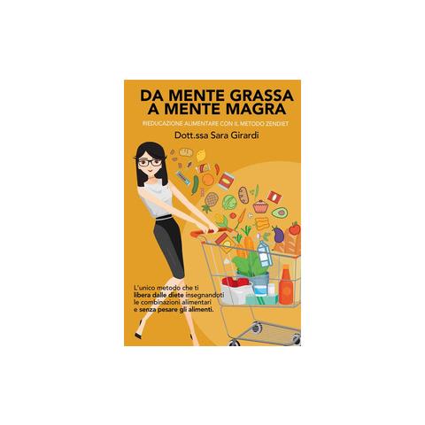 Sara Girardi - Da mente grassa a mente magra. Rieducazione alimentare con il metodo Zendiet. Nuova ediz. - Foto 1