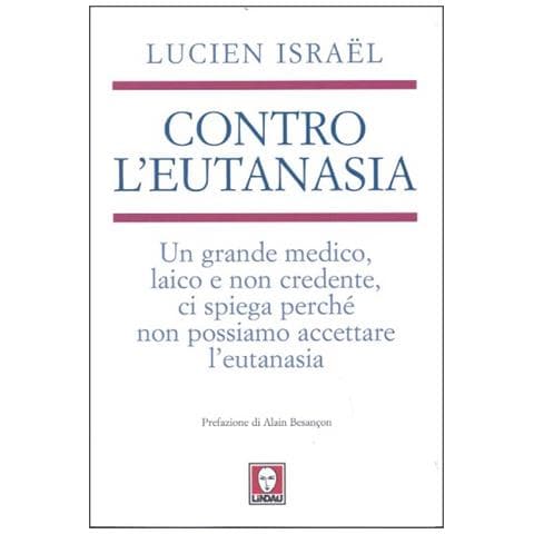 Lucien Israël - Contro l'eutanasia. Un grande medico, laico e non credente, ci spiega perché non possiamo accettare l'eutanasia - Foto 3