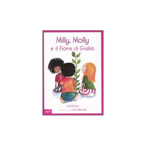 Gill Pittar - Milly, Molly e il fiore di Giulio. Ediz. illustrata - Foto 1