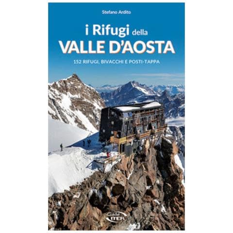 Stefano Ardito - I Rifugi Della Valle D'aosta. 152 Rifugi, Bivacchi E Posti Tappa - Foto 1