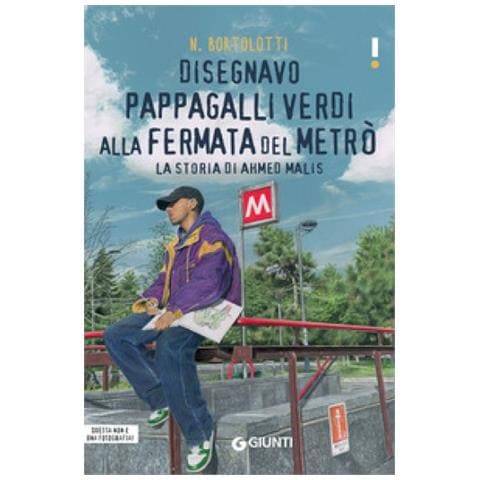 N. Bortolotti - Disegnavo Pappagalli Verdi Alla Fermata Del Metrò. La Storia Di Ahmed Malis - Foto 2