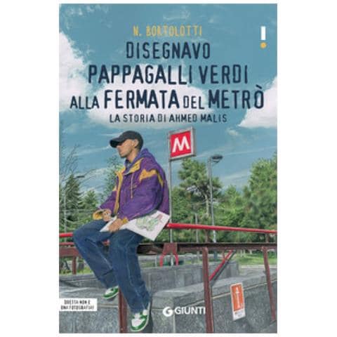 N. Bortolotti - Disegnavo Pappagalli Verdi Alla Fermata Del Metrò. La Storia Di Ahmed Malis - Foto 1