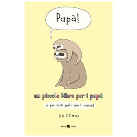 Liz Climo - Papà! Un Piccolo Libro Per I Papà (e Per Tutti Quelli Che Li Amano) - Foto 1