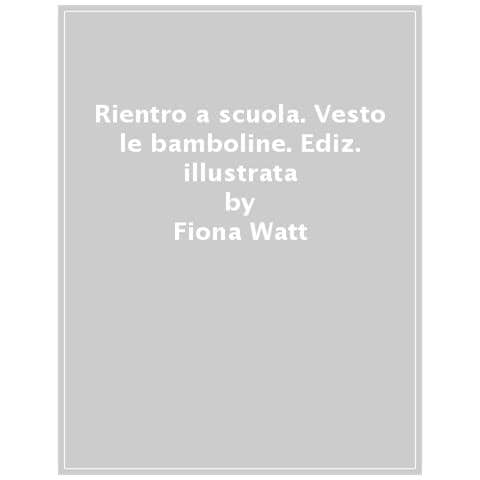 Fiona Watt - Rientro a scuola. Ediz. a colori - Foto 1