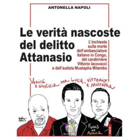 Antonella Napoli - Le Verità Nascoste Del Delitto Attanasio. L'inchiesta Sulla Morte Dell'ambasciatore Italiano In Congo, Del Carabiniere Vittorio Iacovacci E Dell'autista Mustapha Milambo - Foto 1