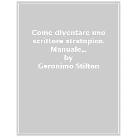 Geronimo Stilton - Come Diventare Uno Scrittore Stratopico. Manuale Di Scrittura Creativa Per Ragazze E Ragazzi - Foto 1