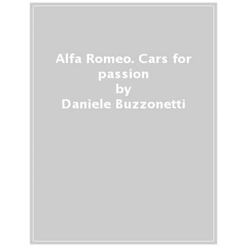 Daniele Buzzonetti - Alfa Romeo. Cars For Passion. Ediz. Illustrata - Foto 1