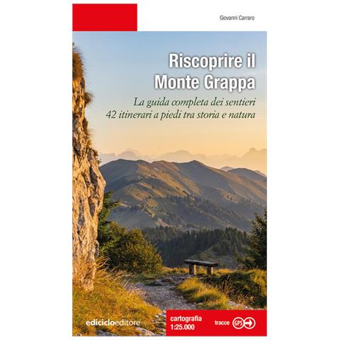 Giovanni Carraro - Riscoprire il Monte Grappa. La guida completa dei sentieri, 42 itinerari a piedi tra storia e natura - Foto 1