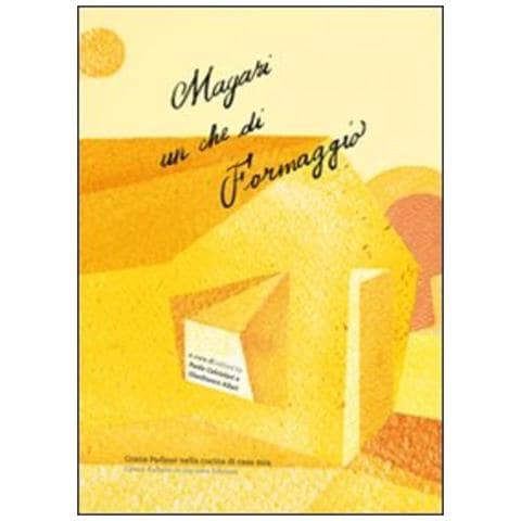 Magari Un Che Di Formaggio. Grana Padano Nella Cucina Di Casa Mia. Ediz. Italiana E Inglese - Foto 1