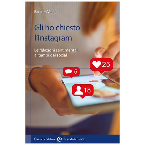 Barbara Volpi - Gli ho chiesto l'Instagram. Le relazioni sentimentali ai tempi dei social - Foto 1