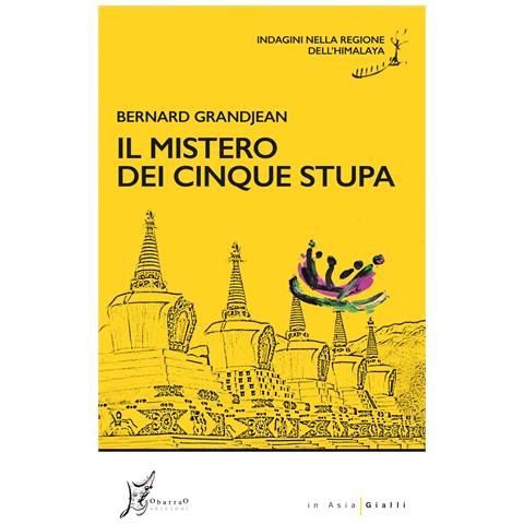 Bernard Grandjean - Il mistero dei cinque stupa. Indagini nella regione dell'Himalaya - Foto 1