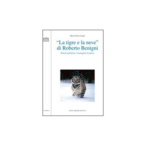 M. Chiara Cugusi - «La tigre e la neve» di Roberto Benigni. Parole poetiche e immagini d'autore - Foto 1